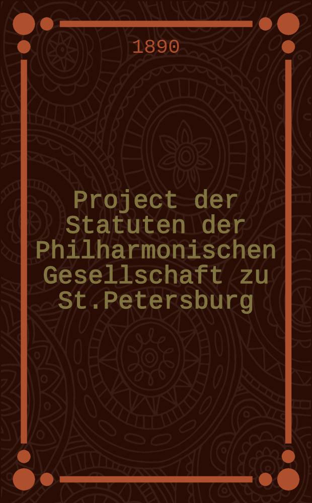 Project der Statuten der Philharmonischen Gesellschaft zu St.Petersburg