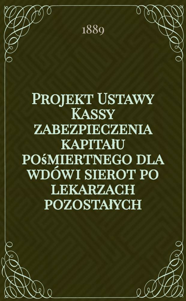 Projekt Ustawy Kassy zabezpieczenia kapitału pośmiertnego dla wd&oacute;w i sierot po lekarzach pozostałych