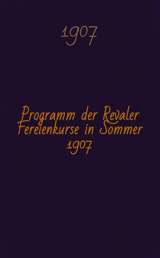 Programm der Revaler Fereienkurse in Sommer 1907