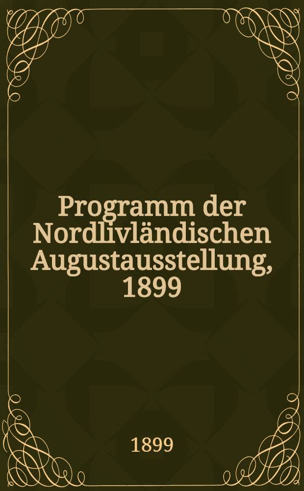 Programm der Nordlivländischen Augustausstellung, 1899