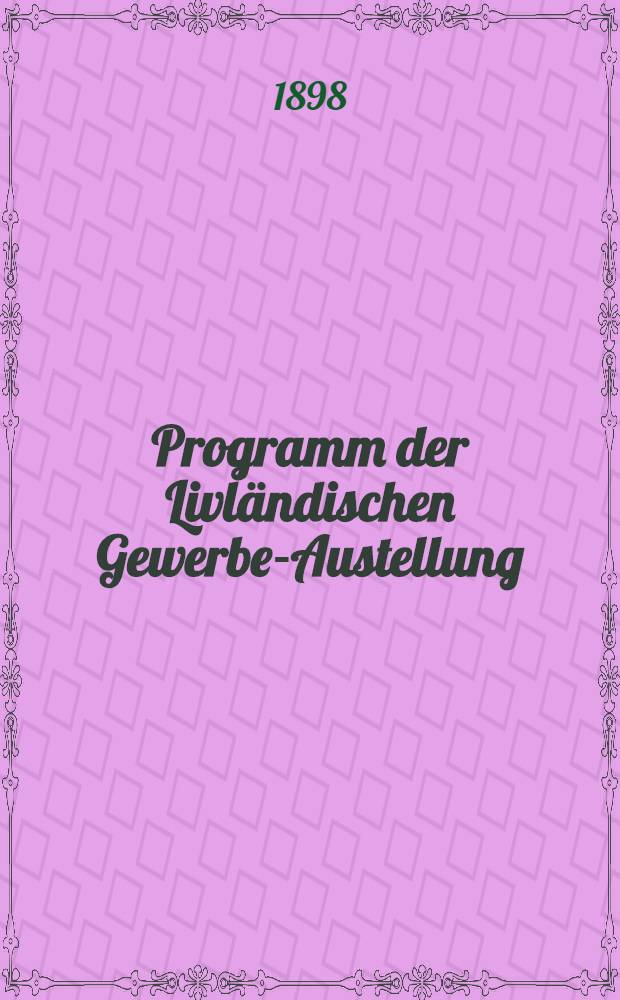Programm der Livländischen Gewerbe-Austellung