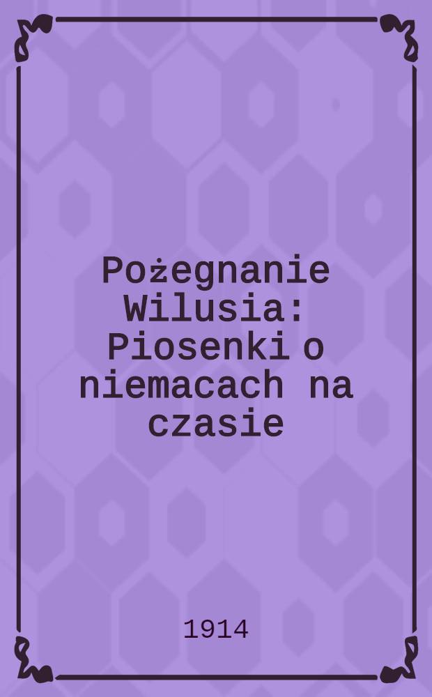 Pożegnanie Wilusia : Piosenki o niemacach na czasie