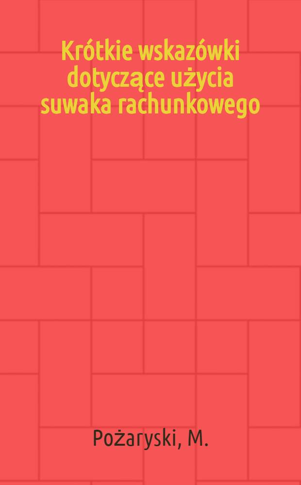 Kr&oacute;tkie wskaz&oacute;wki dotyczące użycia suwaka rachunkowego