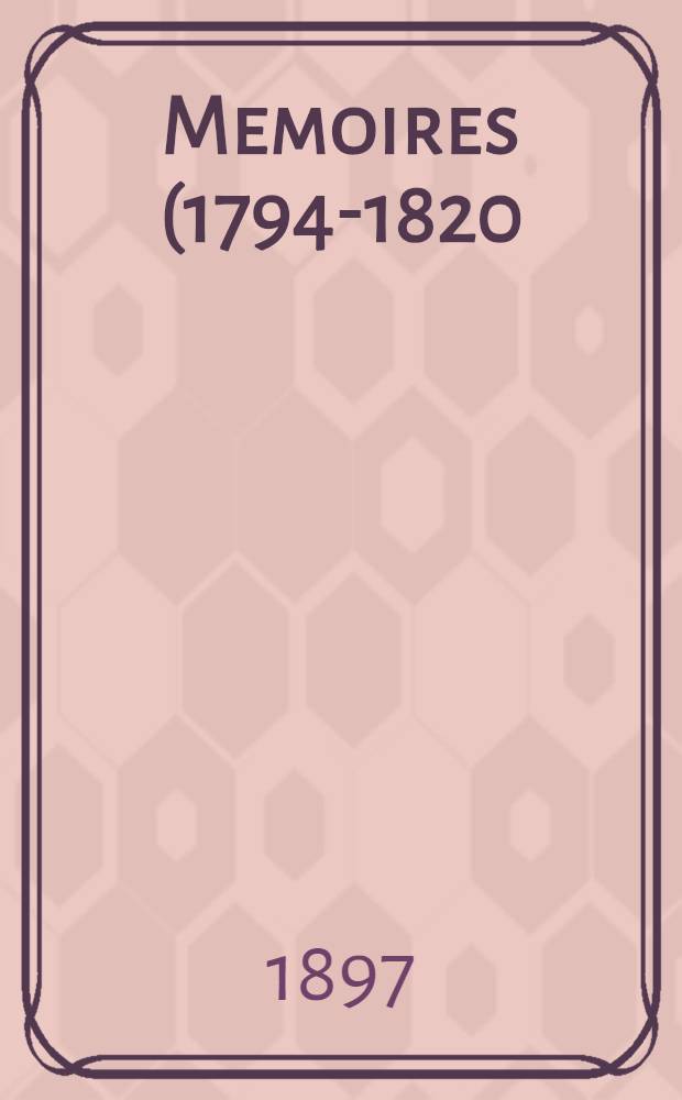 Memoires (1794-1820) publi&eacute;s par Casimir Stryenski