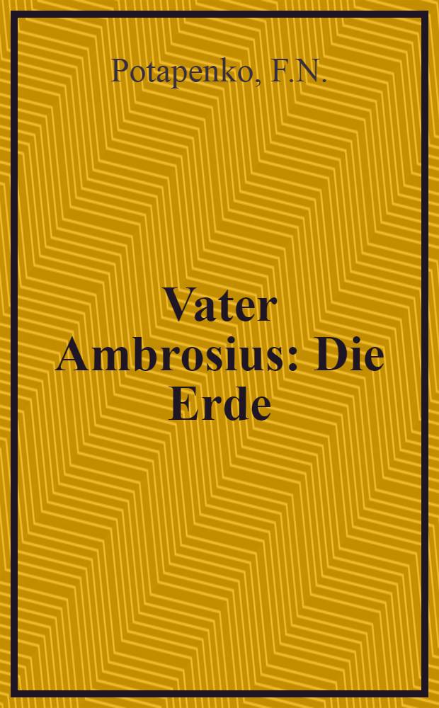 Vater Ambrosius : Die Erde : Zwei Erzählungen