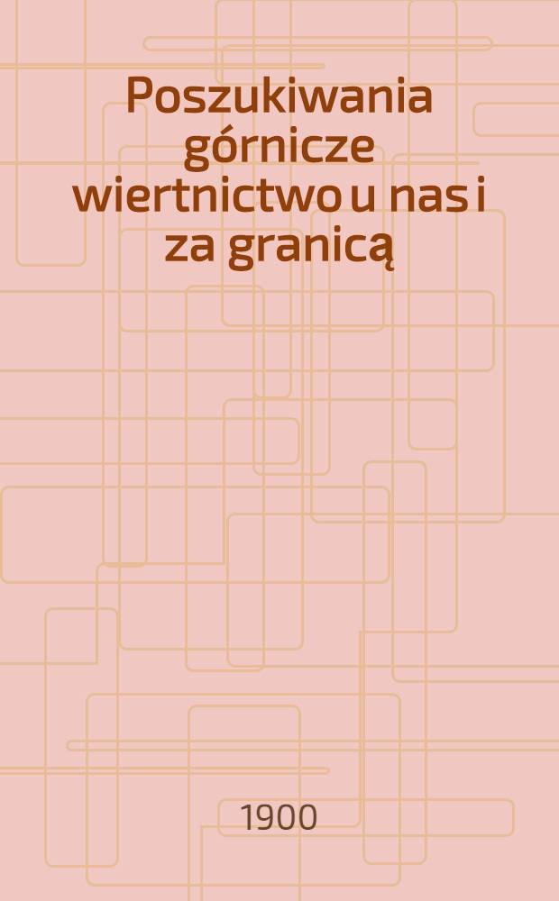 Poszukiwania górnicze wiertnictwo u nas i za granicą
