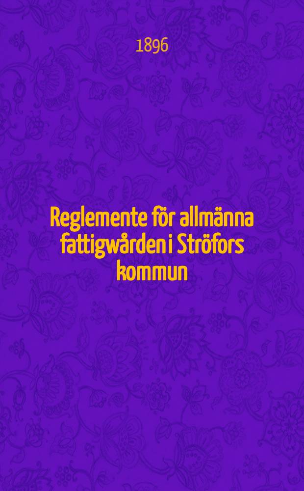 Reglemente för allmänna fattigwården i Ströfors kommun