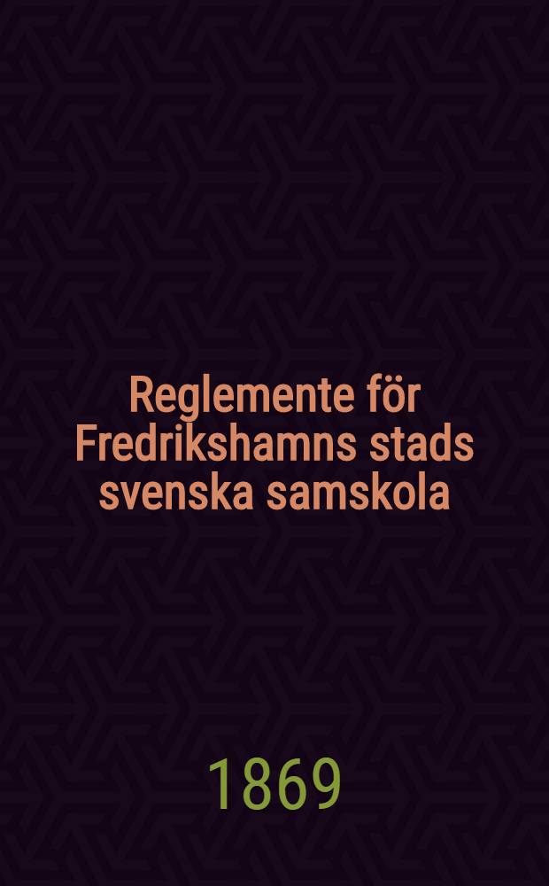 Reglemente för Fredrikshamns stads svenska samskola