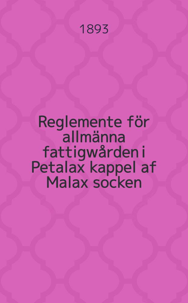 Reglemente för allmänna fattigwården i Petalax kappel af Malax socken
