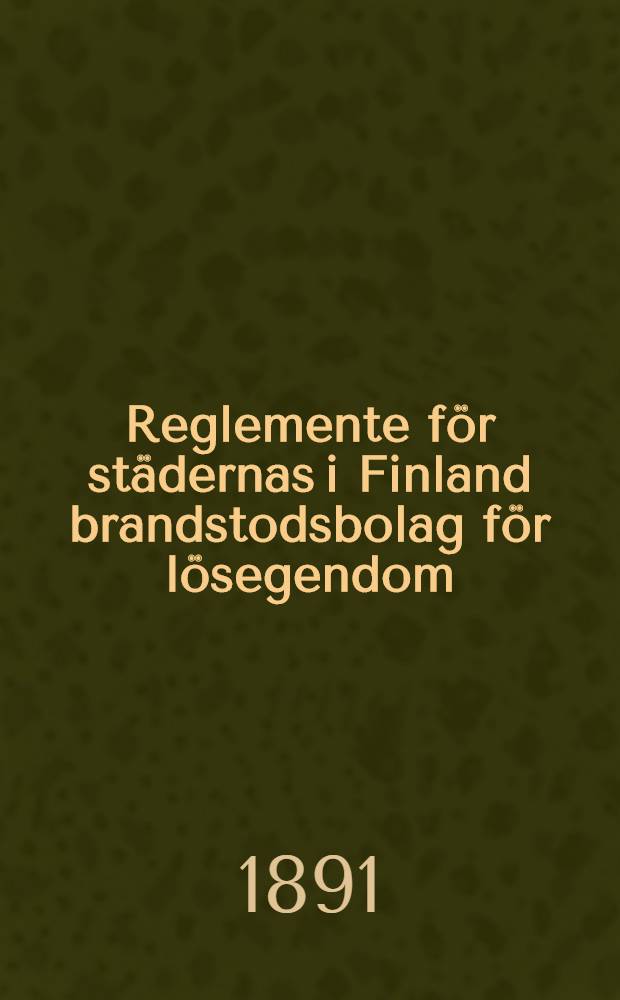 Reglemente för städernas i Finland brandstodsbolag för lösegendom