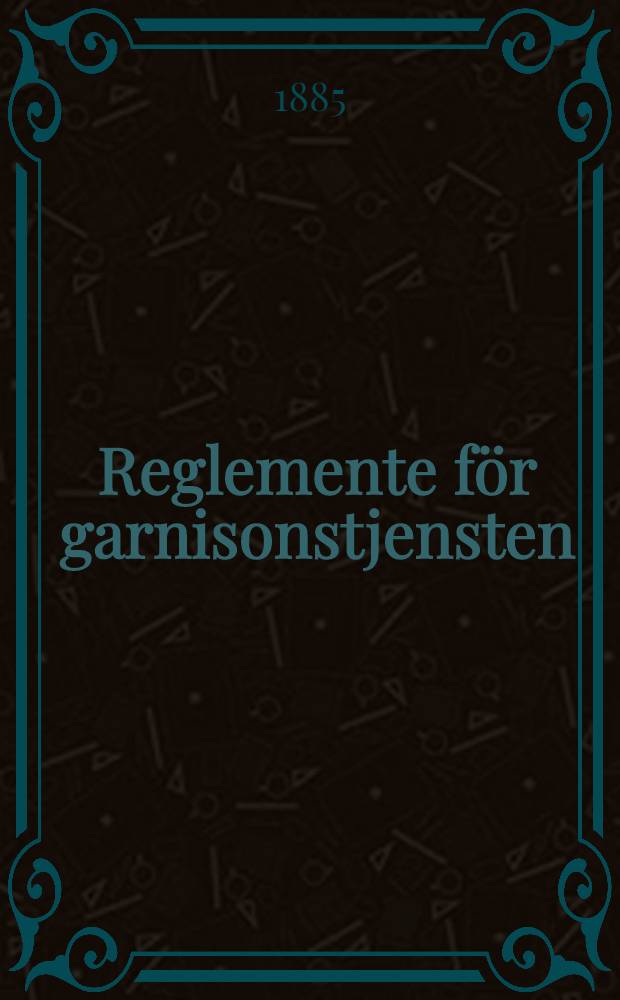 Reglemente för garnisonstjensten : Öfversättning