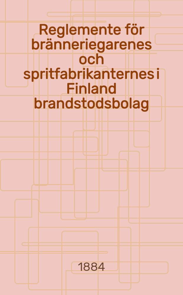 Reglemente för bränneriegarenes och spritfabrikanternes i Finland brandstodsbolag