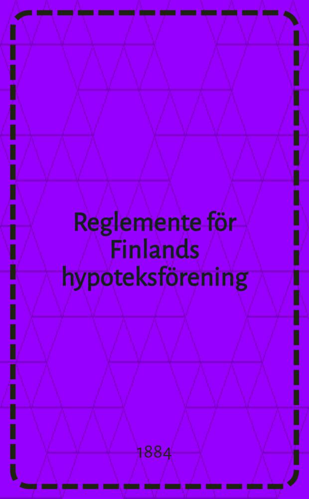 Reglemente för Finlands hypoteksförening