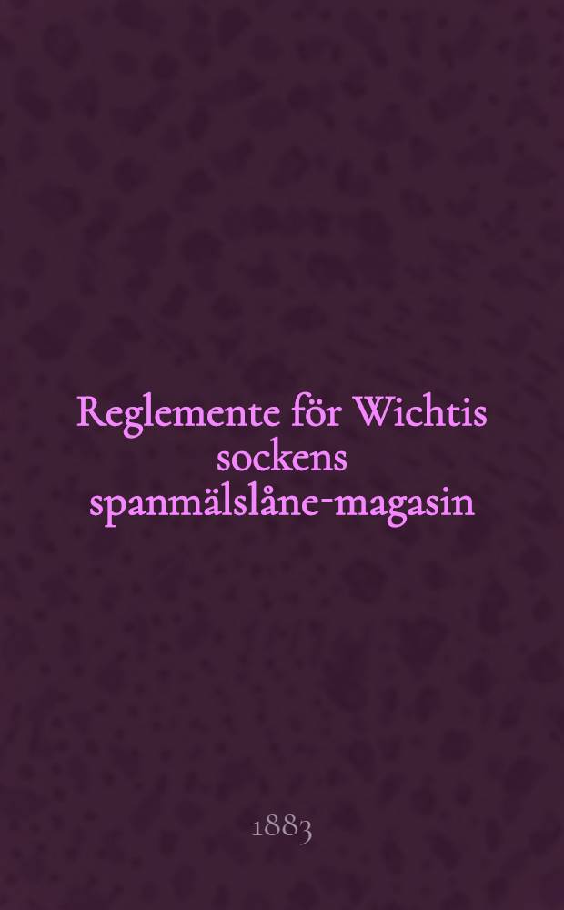 Reglemente för Wichtis sockens spanmälslåne-magasin