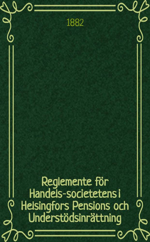 Reglemente för Handels-societetens i Helsingfors Pensions och Understödsinrättning