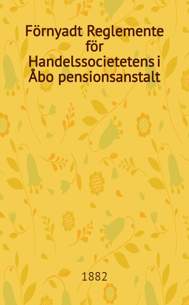 Förnyadt Reglemente för Handelssocietetens i Åbo pensionsanstalt