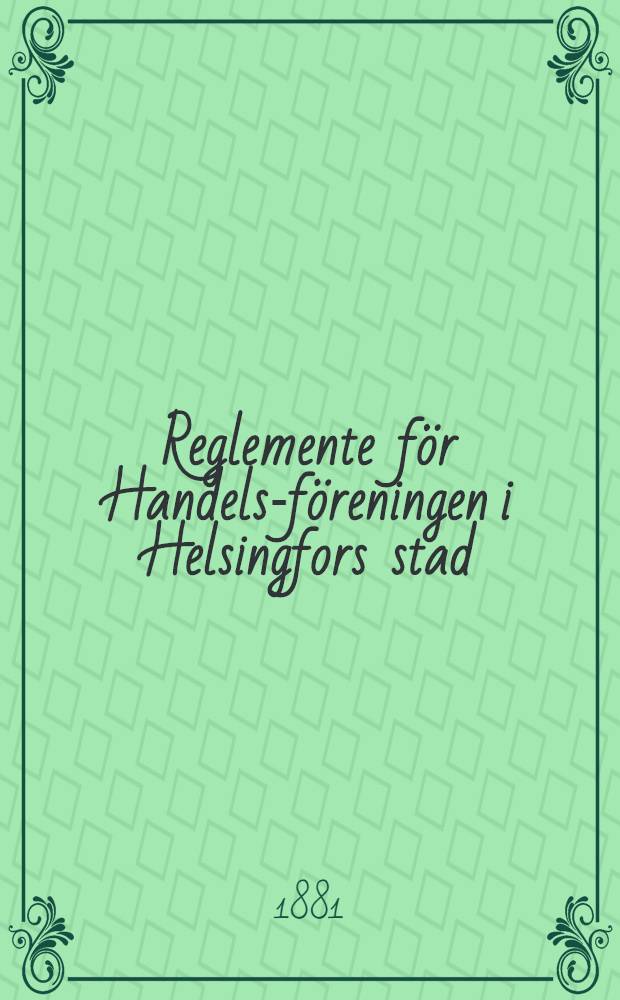Reglemente för Handels-föreningen i Helsingfors stad