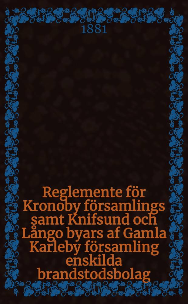 Reglemente för Kronoby församlings samt Knifsund och Långo byars af Gamla Karleby församling enskilda brandstodsbolag