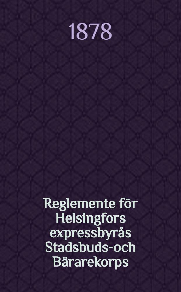 Reglemente för Helsingfors expressbyrås Stadsbuds-och Bärarekorps