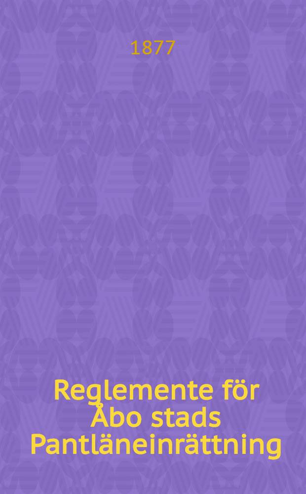 Reglemente för Åbo stads Pantläneinrättning