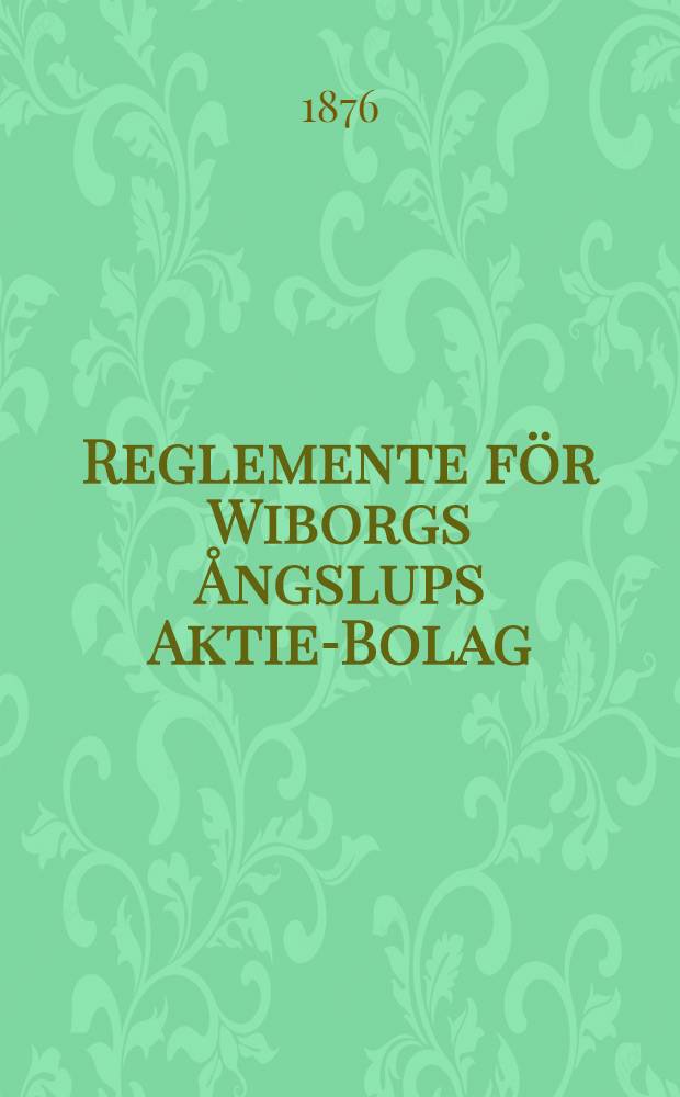 Reglemente för Wiborgs Ångslups Aktie-Bolag