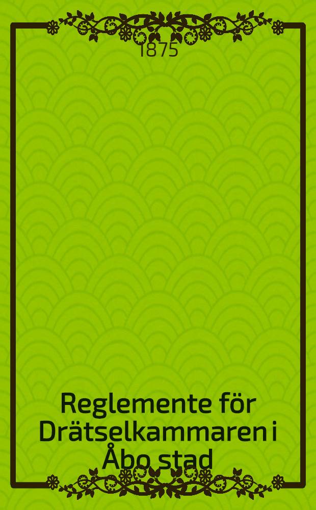 Reglemente för Drätselkammaren i Åbo stad; Ohjesääntö Rahatoimikamarille Turun kaupungissa
