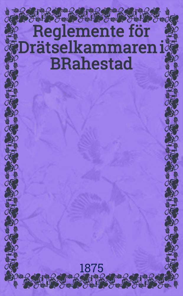 Reglemente för Drätselkammaren i BRahestad; Ohjesääntö Rahatoimikamarille Raahen kaupungissa