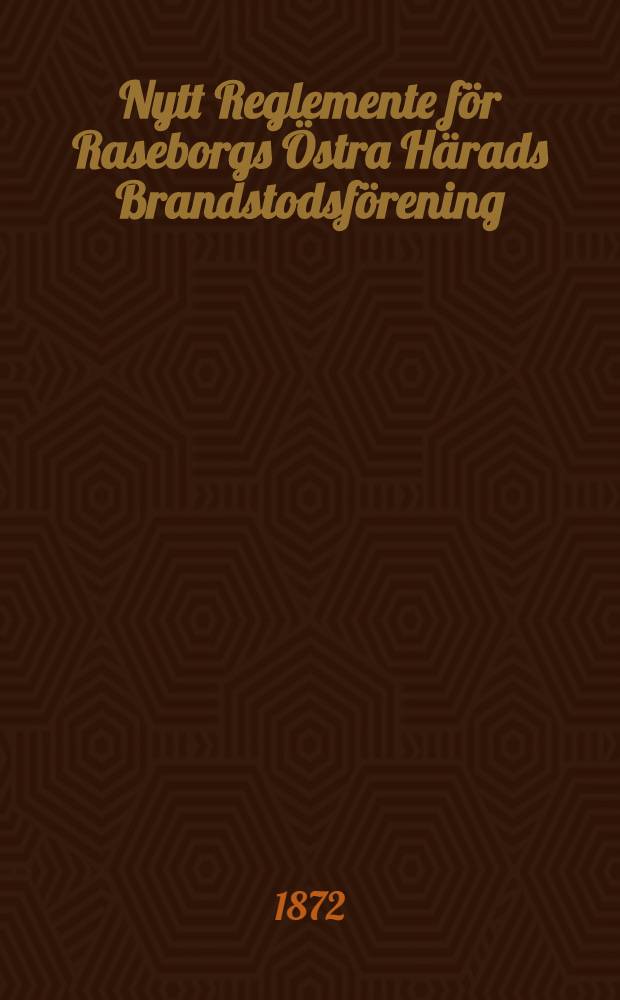 Nytt Reglemente för Raseborgs Östra Härads Brandstodsförening : Faststäldt den 27 April 1871