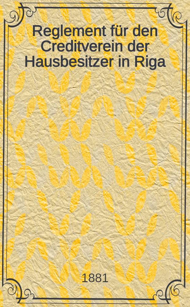 Reglement für den Creditverein der Hausbesitzer in Riga