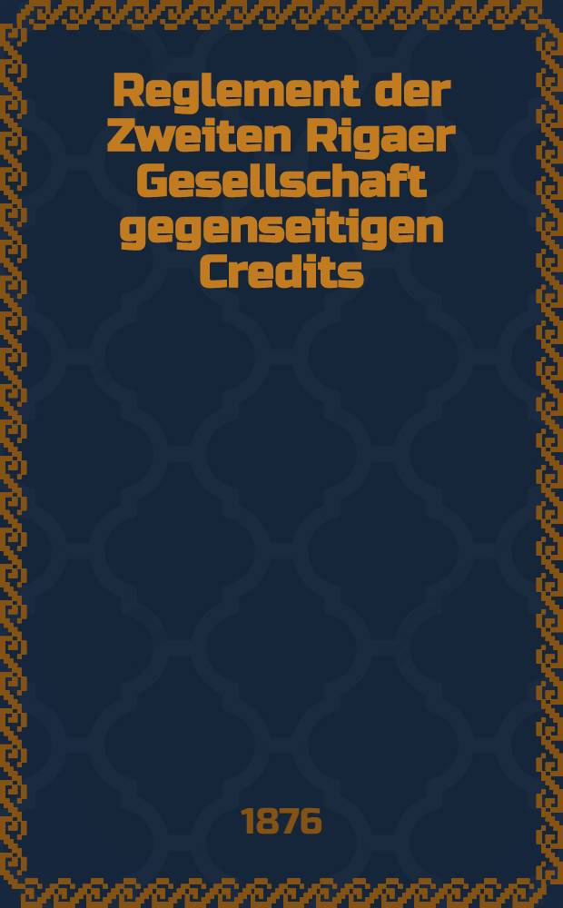 Reglement der Zweiten Rigaer Gesellschaft gegenseitigen Credits