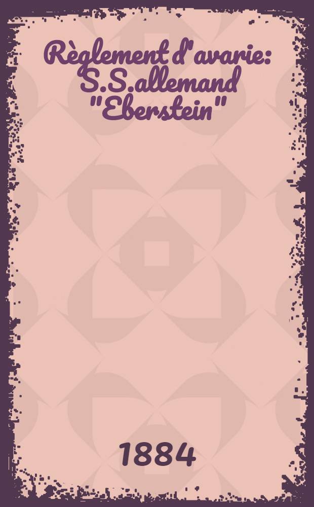 Règlement d'avarie : S.S.allemand "Eberstein" : Newscastle-Odessa et Batoum