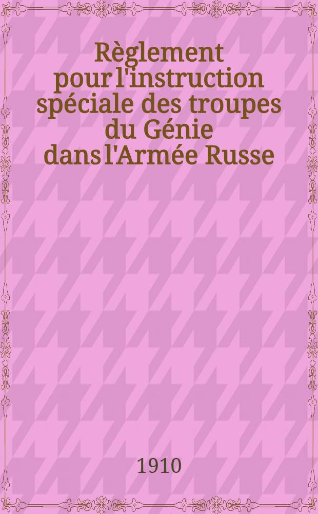 Règlement pour l'instruction spéciale des troupes du Génie dans l'Armée Russe : Fortification de Campagne : 1re Partie-Technique