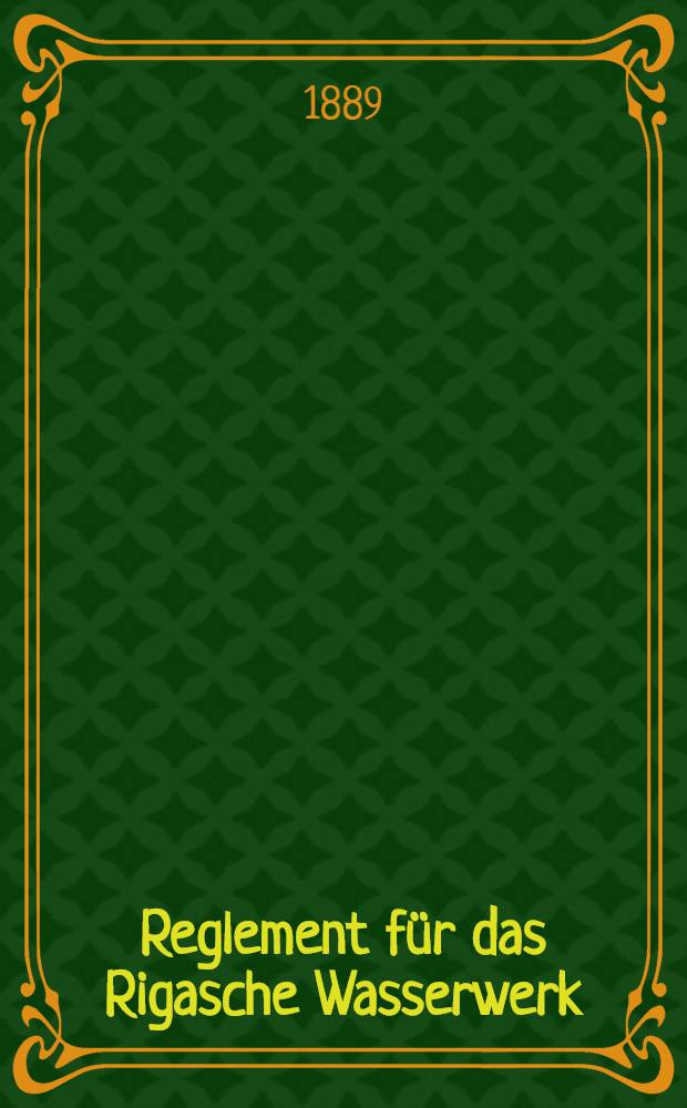 Reglement f&uuml;r das Rigasche Wasserwerk