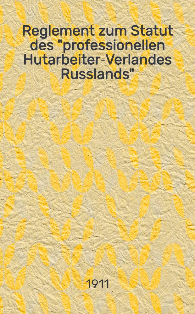 Reglement zum Statut des "professionellen Hutarbeiter-Verlandes Russlands"