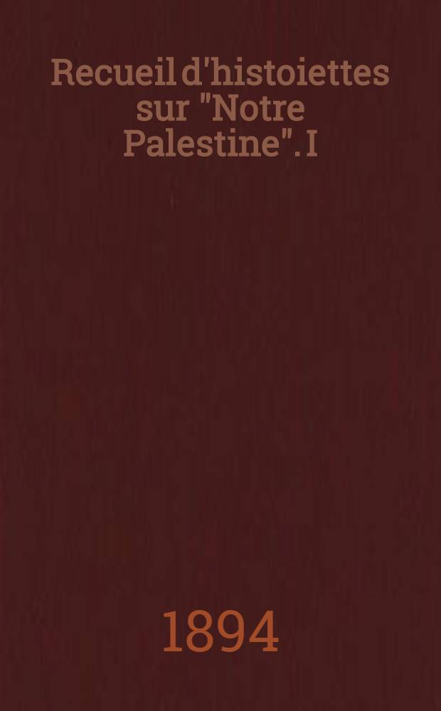 Recueil d'histoiettes sur "Notre Palestine". I : A.B.C.