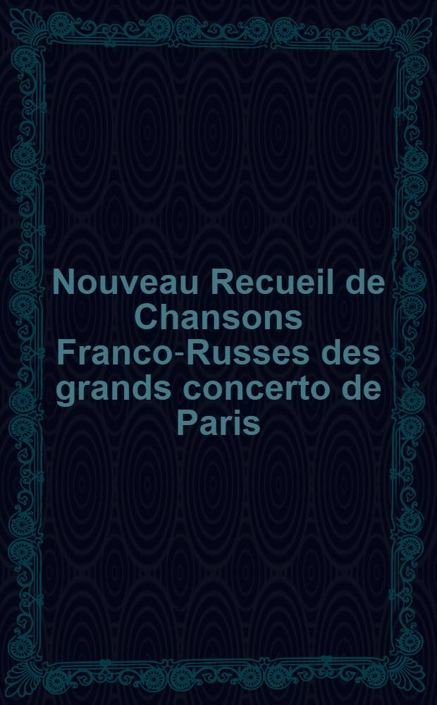 Nouveau Recueil de Chansons Franco-Russes des grands concerto de Paris