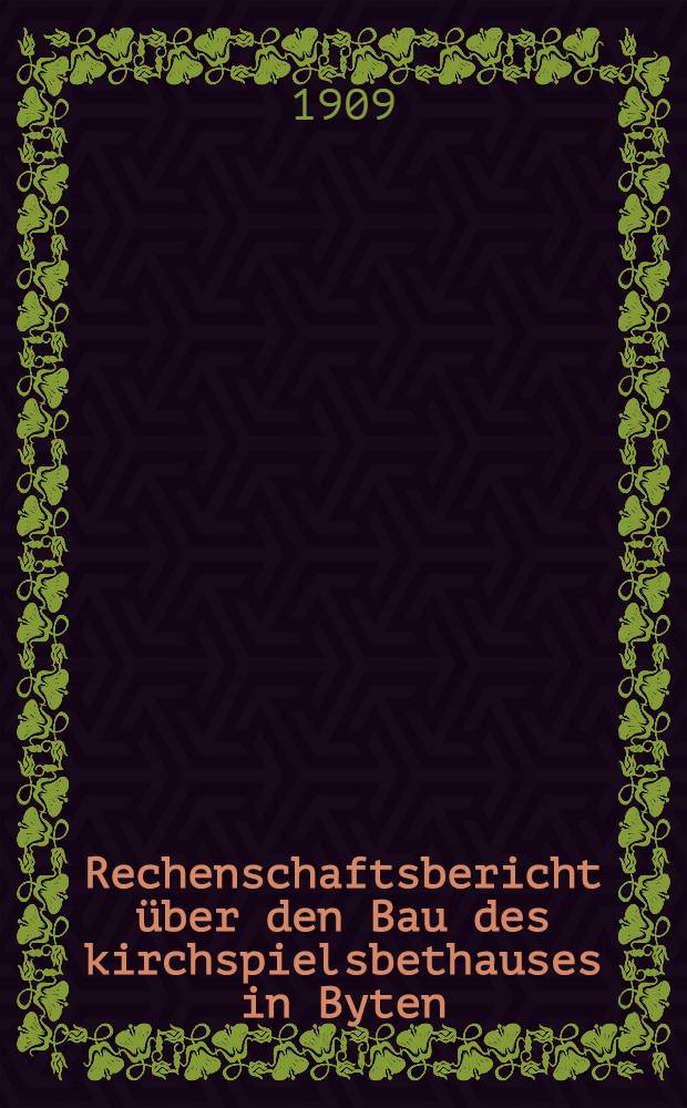 Rechenschaftsbericht über den Bau des kirchspielsbethauses in Byten