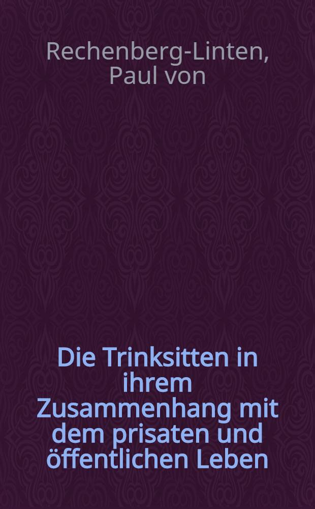Die Trinksitten in ihrem Zusammenhang mit dem prisaten und &ouml;ffentlichen Leben