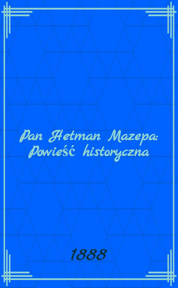 Pan Hetman Mazepa : Powieść historyczna