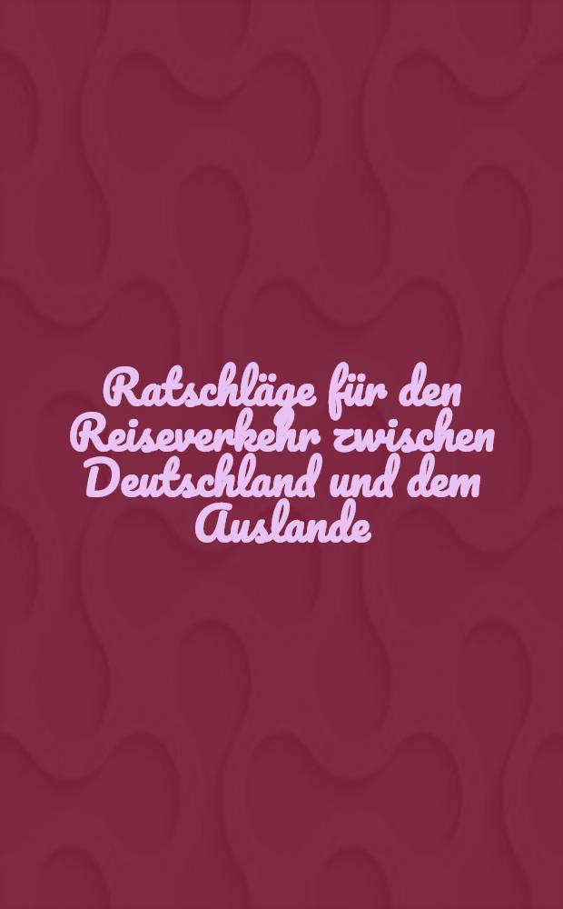 Ratschläge für den Reiseverkehr zwischen Deutschland und dem Auslande