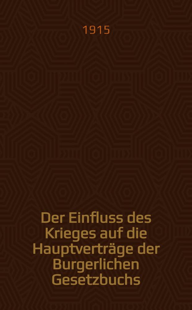 Der Einfluss des Krieges auf die Hauptverträge der Burgerlichen Gesetzbuchs