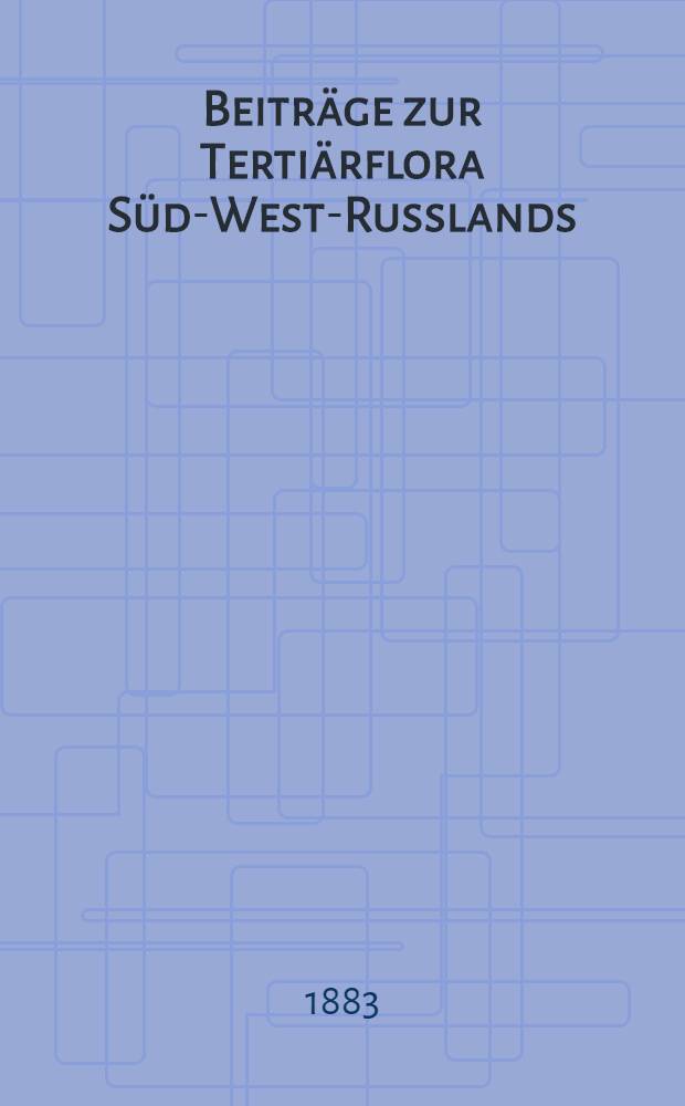 Beiträge zur Tertiärflora Süd-West-Russlands