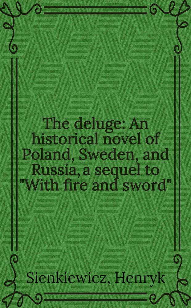 The deluge : An historical novel of Poland, Sweden, and Russia, a sequel to "With fire and sword"