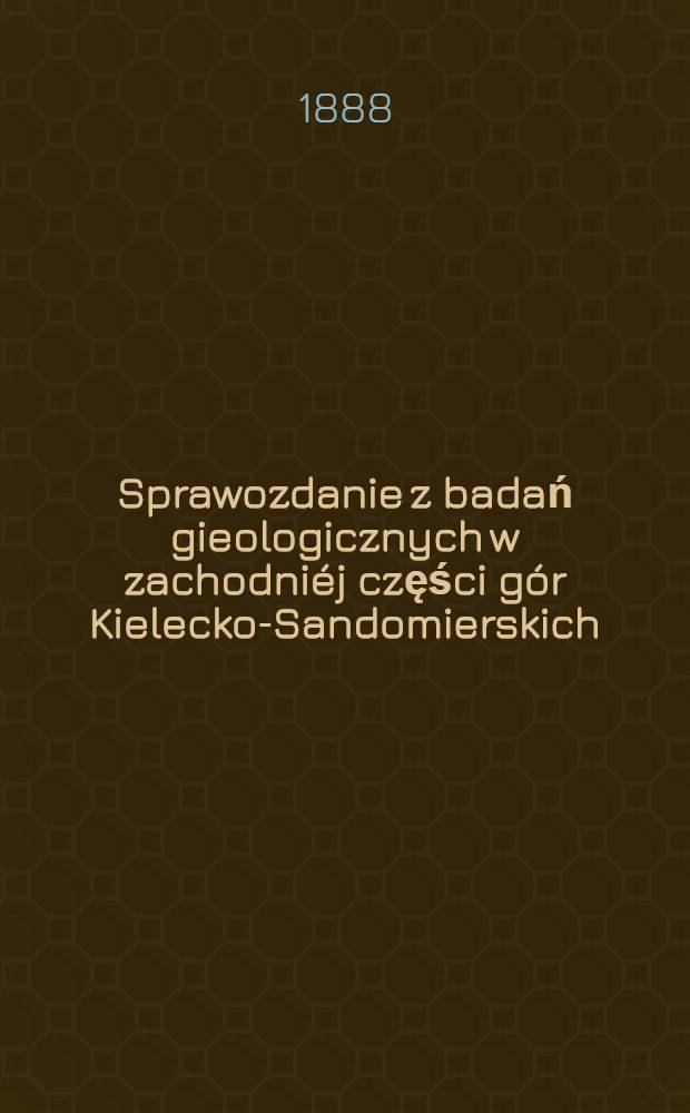 Sprawozdanie z badań gieologicznych w zachodniéj części gór Kielecko-Sandomierskich