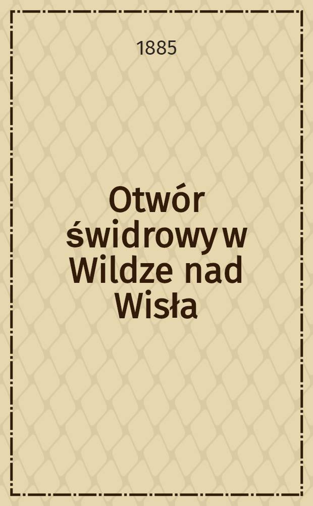 Otw&oacute;r świdrowy w Wildze nad Wisła