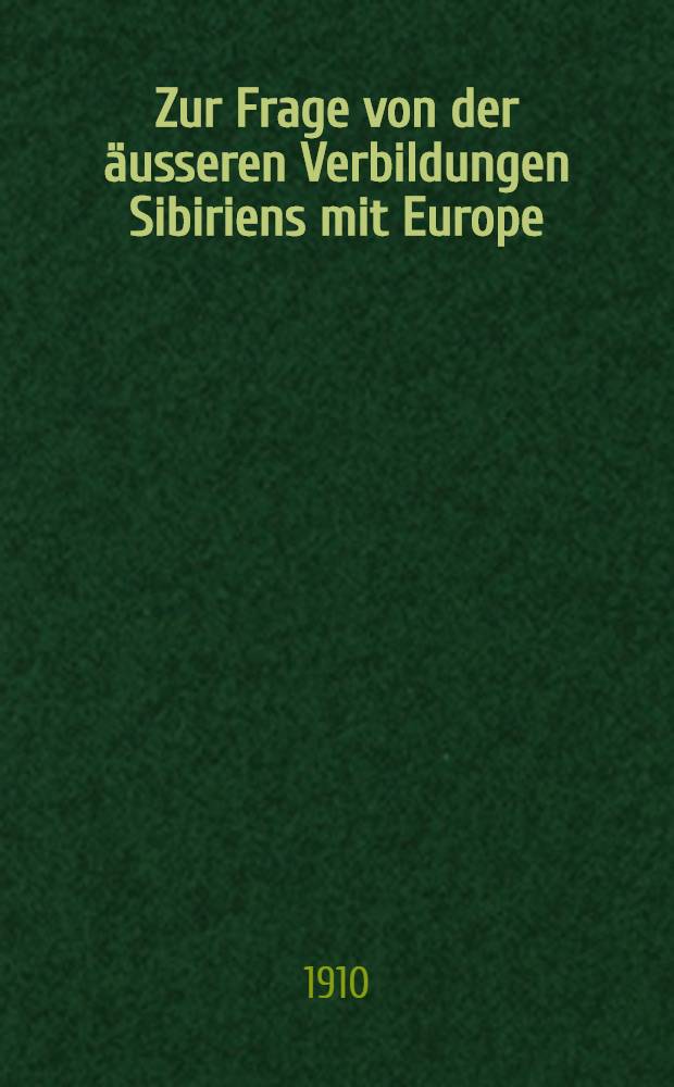 Zur Frage von der äusseren Verbildungen Sibiriens mit Europe
