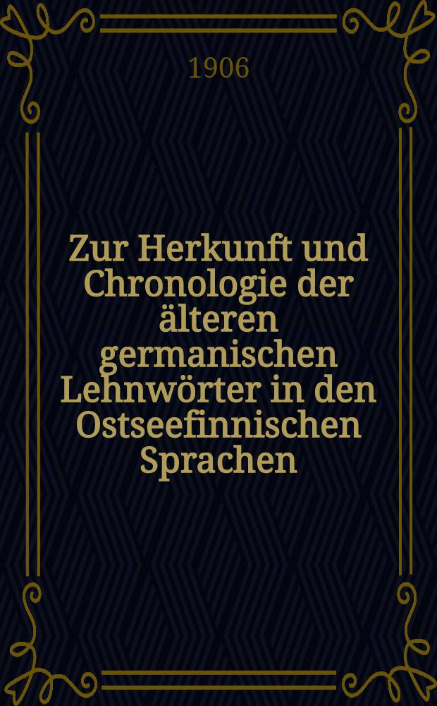 Zur Herkunft und Chronologie der &auml;lteren germanischen Lehnw&ouml;rter in den Ostseefinnischen Sprachen