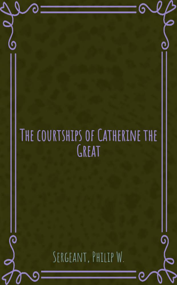 The courtships of Catherine the Great