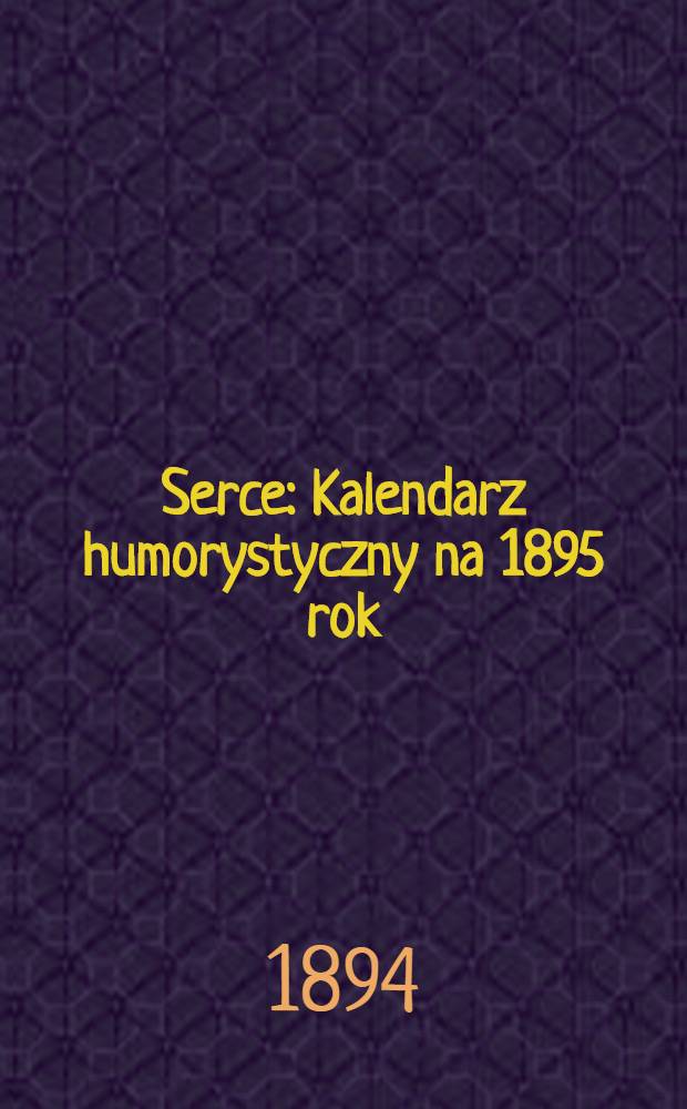 Serce : Kalendarz humorystyczny na 1895 rok