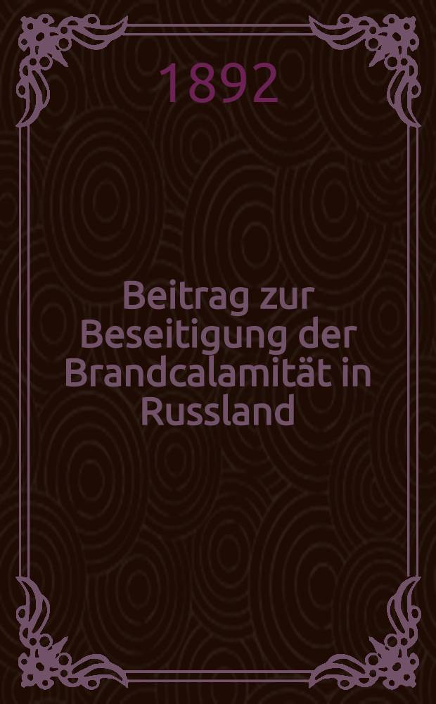 Beitrag zur Beseitigung der Brandcalamit&auml;t in Russland